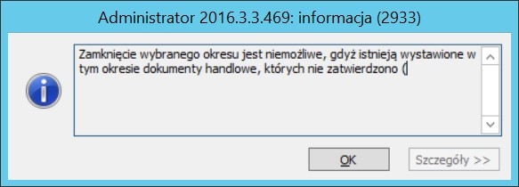 Zamknięcie wybranego okresu nie jest możliwe, gdyż istnieją wystawione w tym okresie dokumenty handlowe, których nie zatwierdzono